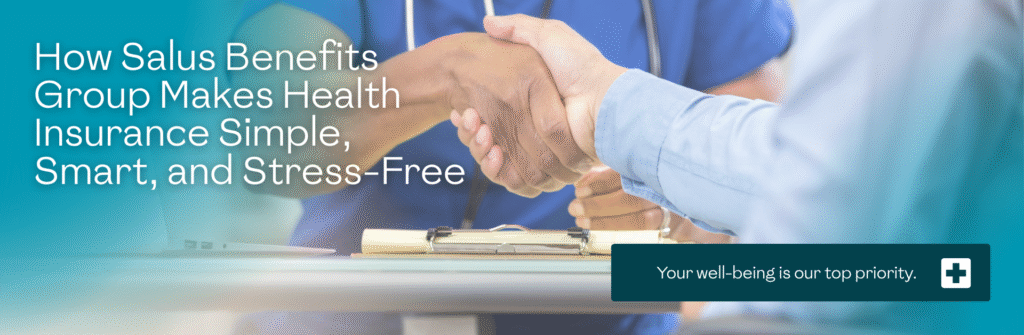 How Salus Benefits Group Makes Health Insurance Simple, Smart, and Stress-Free